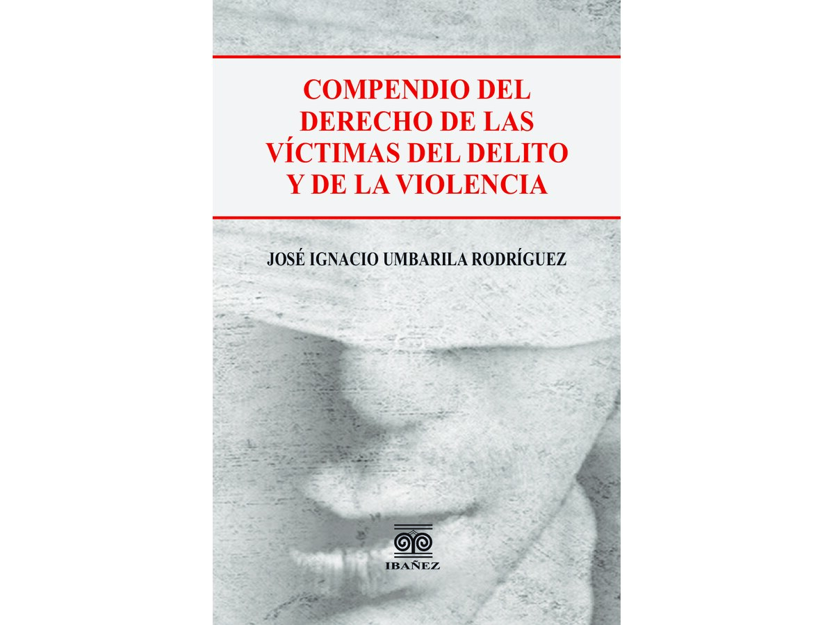 COMPENDIO DEL DERECHO DE LAS VÍCTIMAS DEL DELITO Y DE LA VIOLENCIA
